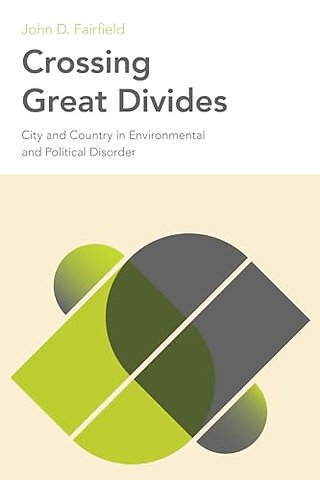 Crossing Great Divides – City and Country in Environmental and Political Disorder