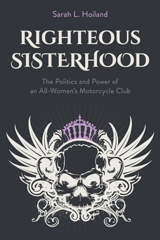 Righteous Sisterhood – The Politics and Power of an All–Women`s Motorcycle Club