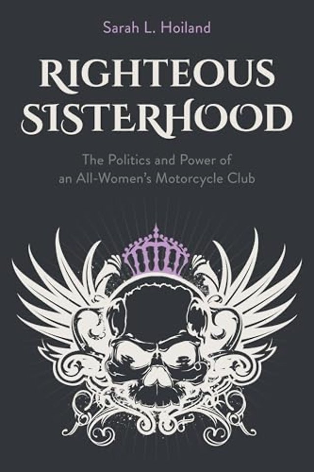 Righteous Sisterhood – The Politics and Power of an All–Women`s Motorcycle Club