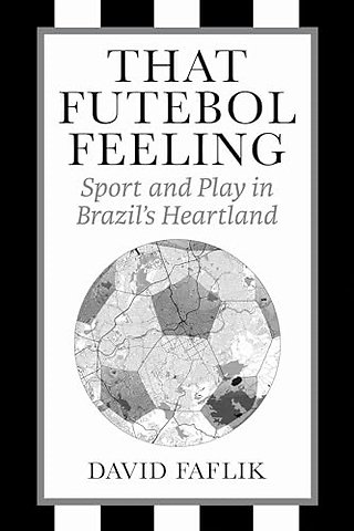 That Futebol Feeling – Sport and Play in Brazil`s Heartland