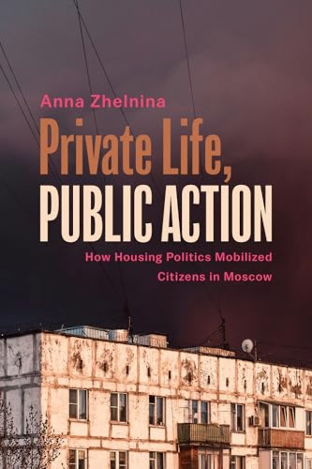 Private Life, Public Action – How Housing Politics Mobilized Citizens in Moscow