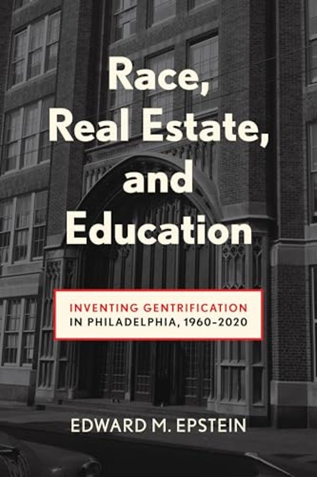 Race, Real Estate and Education – Inventing Gentrification in Philadelphia, 1960–2020