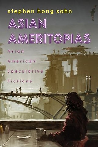 Asian Ameritopias – Asian American Speculative Fictions