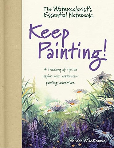 The Watercolorist's Essential Notebook - Keep Painting!