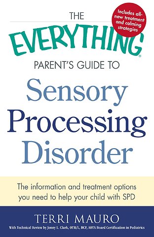 The Everything Parent's Guide To Sensory Processing Disorder