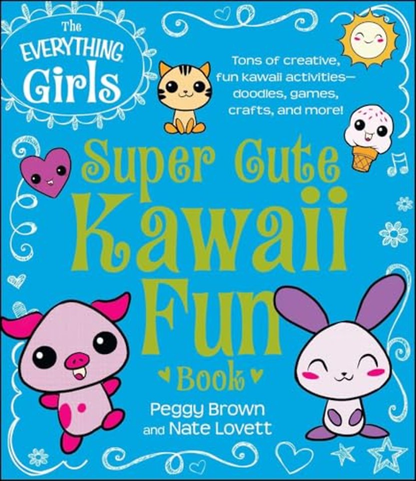 The Everything Girls Super Cute Kawaii Fun Book