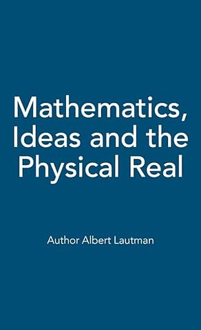 Mathematics, Ideas and the Physical Real