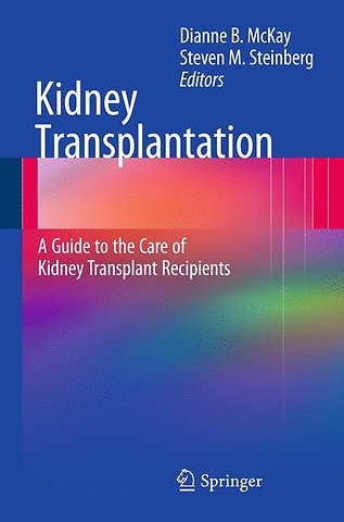 Kidney Transplantation: A Guide to the Care of Kidney Transplant Recipients