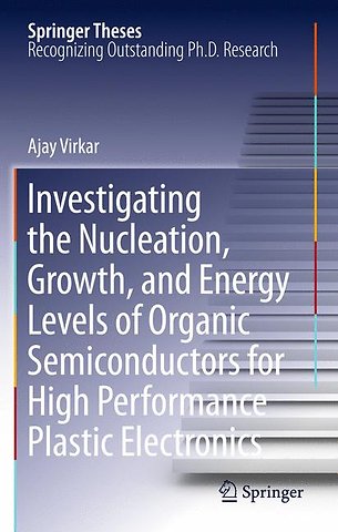 Investigating the Nucleation, Growth, and Energy Levels of Organic Semiconductors for High Performance Plastic Electronics