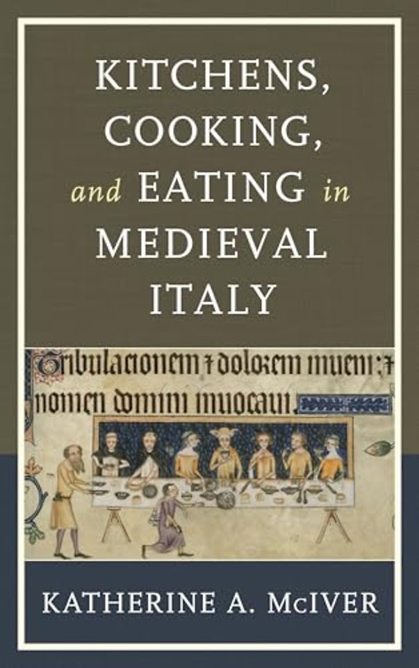 Kitchens, Cooking, and Eating in Medieval Italy
