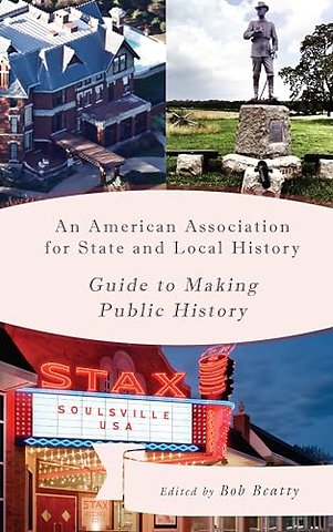 An American Association for State and Local History Guide to Making Public History