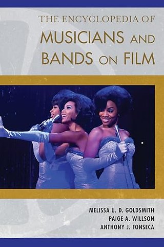 The Encyclopedia of Musicians and Bands on Film
