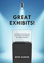 Great Exhibits! : An Exhibit Planning and Construction Handbook for Small Museums