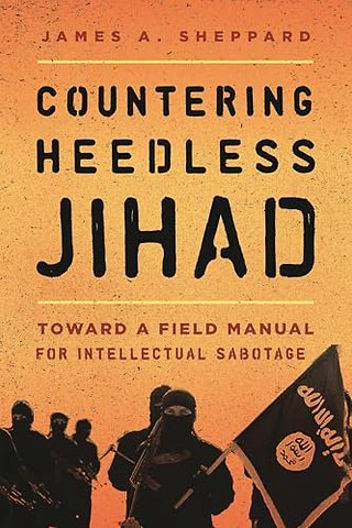 Countering Heedless Jihad