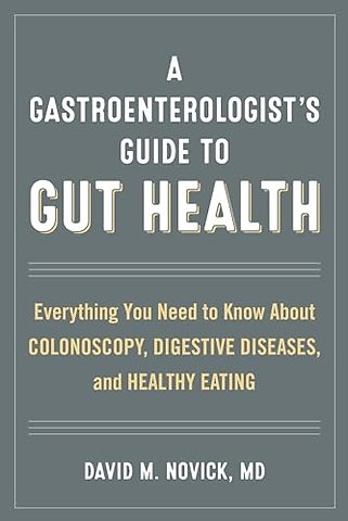 A Gastroenterologist’s Guide to Gut Health