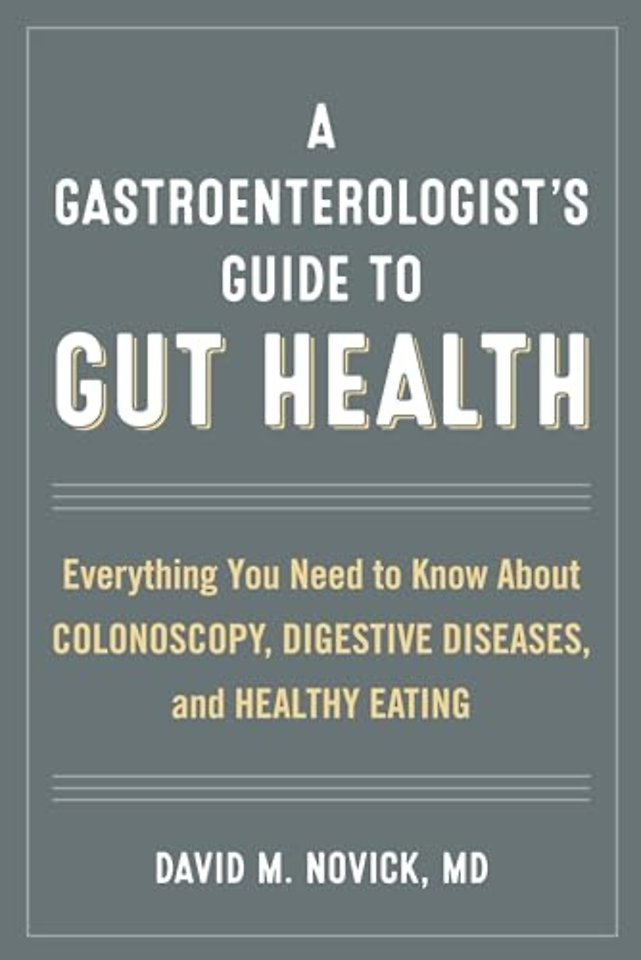 A Gastroenterologist’s Guide to Gut Health