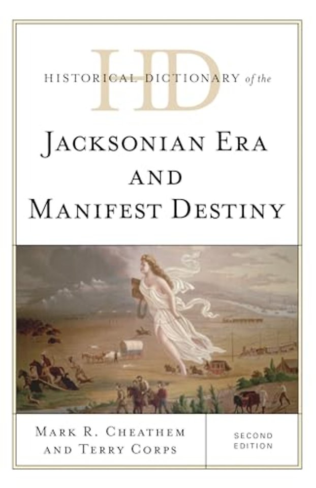 Historical Dictionary of the Jacksonian Era and Manifest Destiny