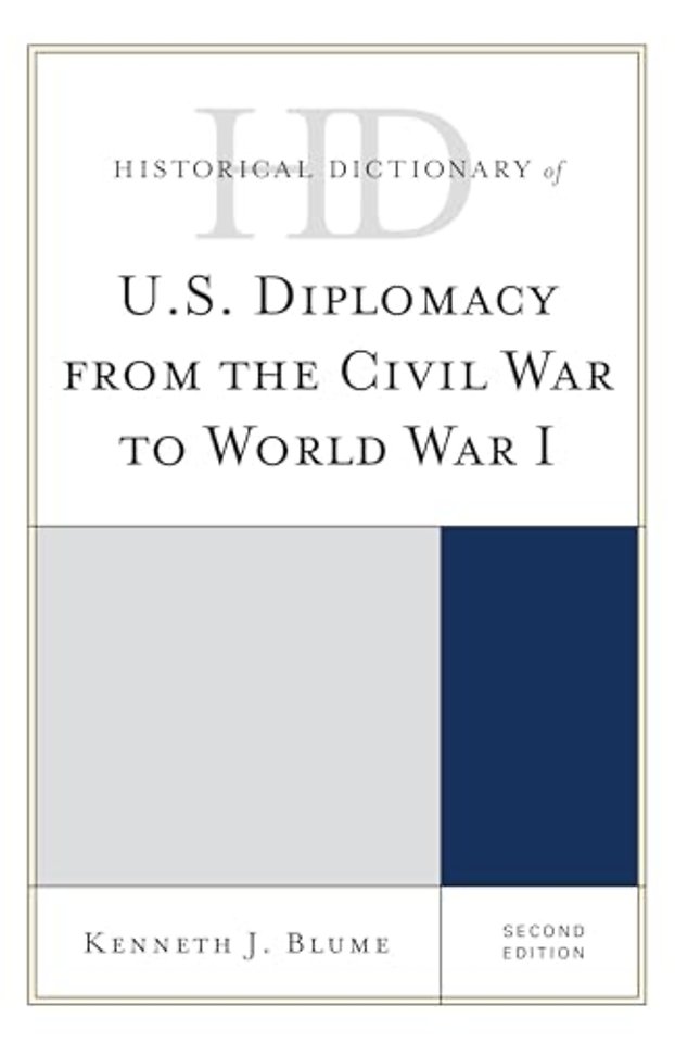 Historical Dictionary of U.S. Diplomacy from the Civil War to World War I