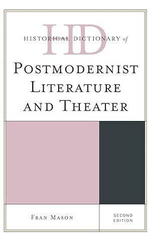 Historical Dictionary of Postmodernist Literature and Theater