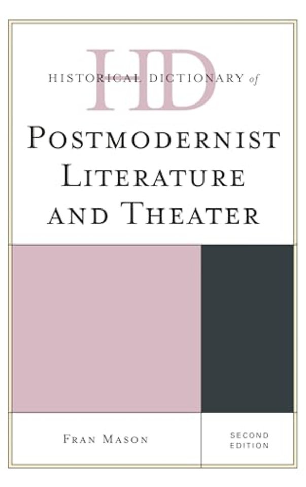 Historical Dictionary of Postmodernist Literature and Theater