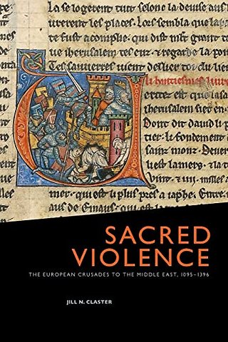 Sacred Violence – The European Crusades to the Middle East, 1095–1396