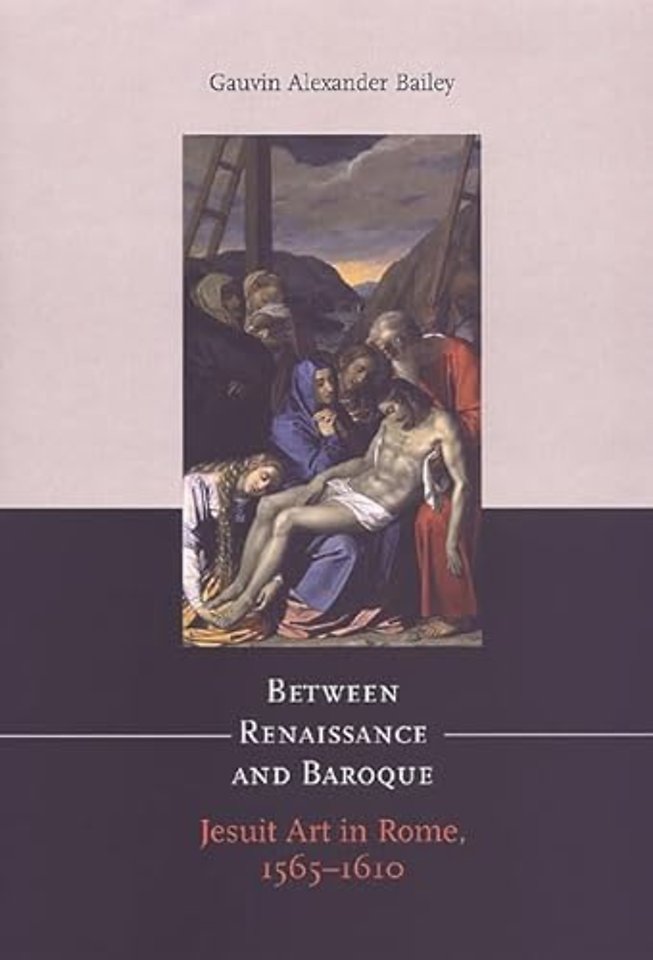 Between Renaissance and Baroque – Jesuit Art in Rome, 1565–1610