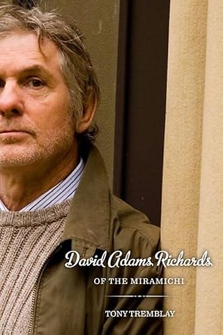 David Adams Richards of the Miramichi – A Biographical Introduction to His Work