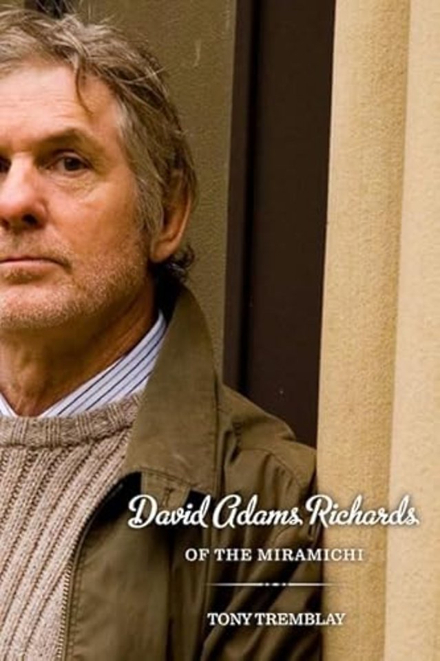 David Adams Richards of the Miramichi – A Biographical Introduction to His Work