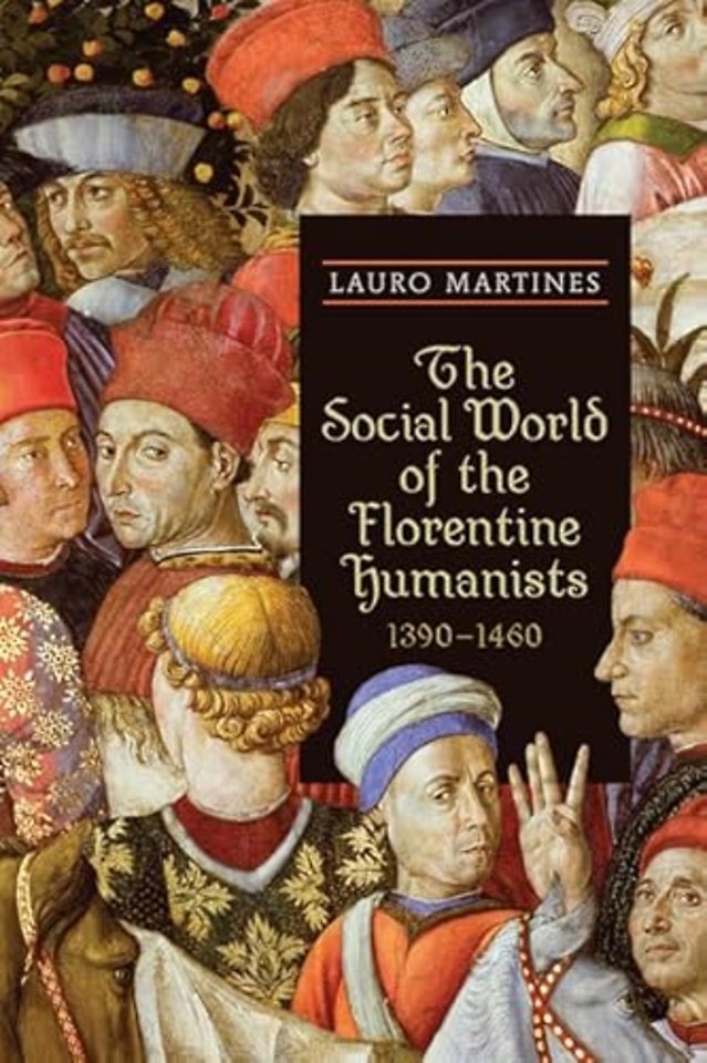 The Social World of the Florentine Humanists, 1390–1460