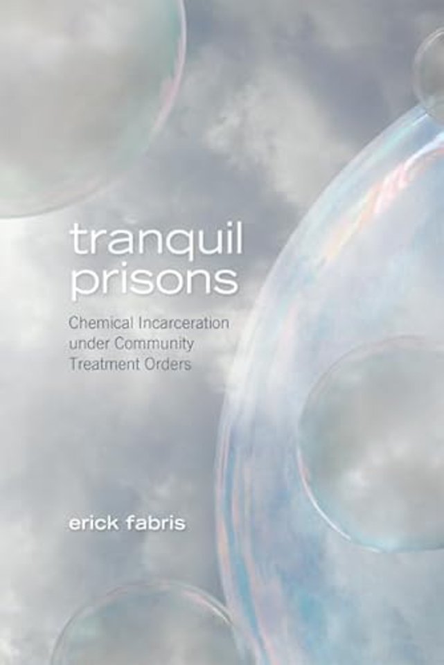 Tranquil Prisons – Chemical Incarceration Under Community Treatment Orders