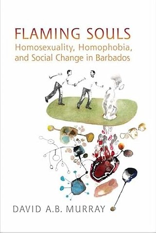 Flaming Souls – Homosexuality, Homophobia, and Social Change in Barbados