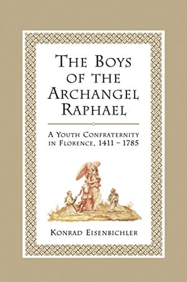 The Boys of the Archangel Raphael – A Youth Confraternity in Florence, 1411–1785