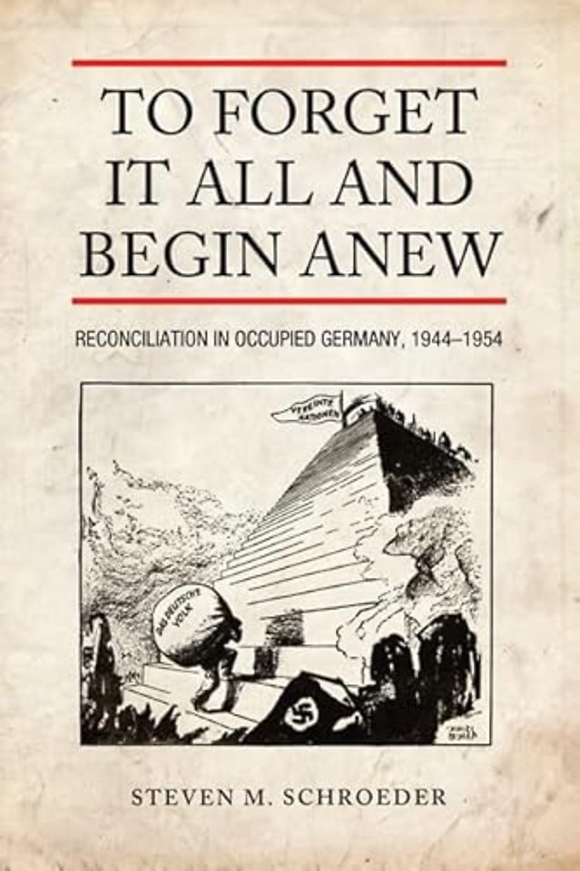 To Forget It All and Begin Anew – Reconciliation in Occupied Germany, 1944–1954