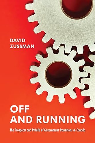 Off and Running – The Prospects and Pitfalls of Government Transitions in Canada