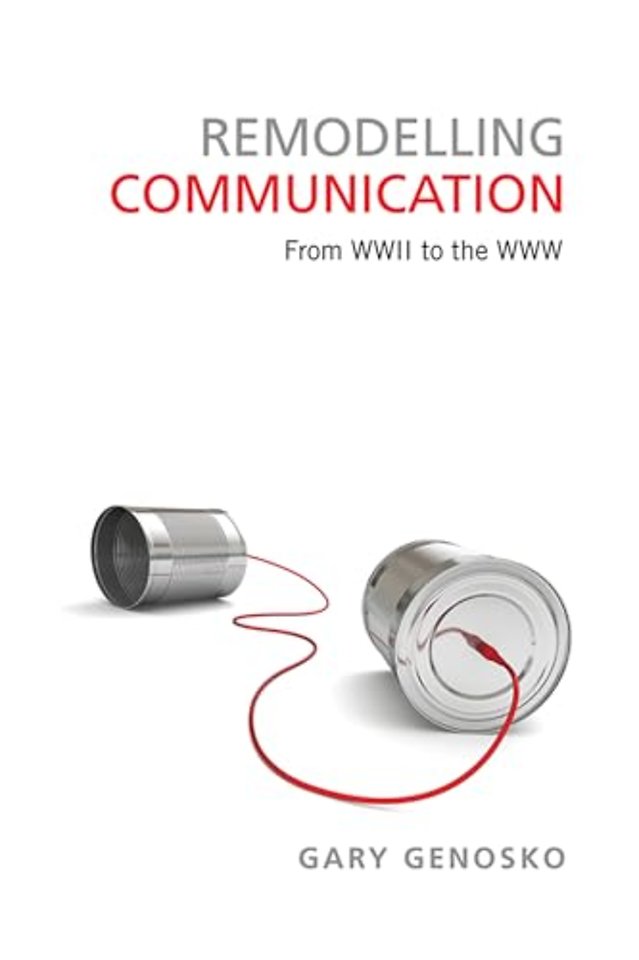 Remodelling Communication – From WWII to the WWW