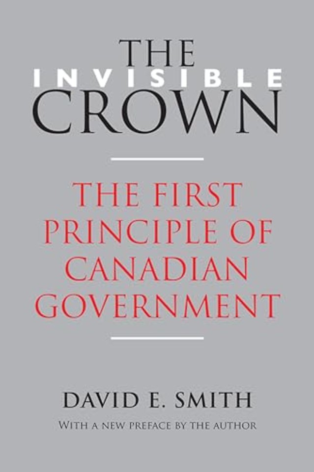 The Invisible Crown – The First Principle of Canadian Government