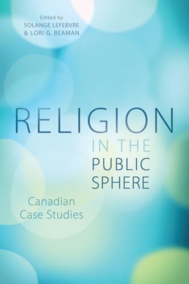 Religion in the Public Sphere – Canadian Case Studies