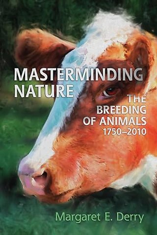 Masterminding Nature – The Breeding of Animals, 1750–2010