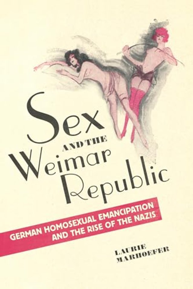 Sex and the Weimar Republic – German Homosexual Emancipation and the Rise of the Nazis