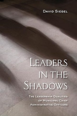 Leaders in the Shadows – The Leadership Qualities of Municipal Chief Administrative Officers