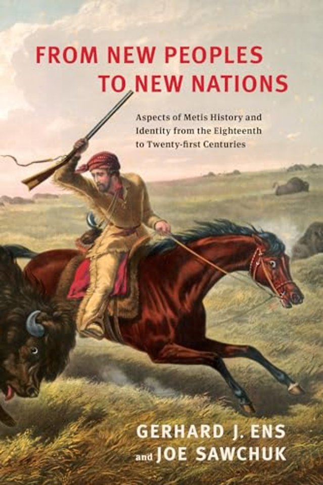 From New Peoples to New Nations – Aspects of Metis History and Identity from the Eighteenth to the Twenty–first Centuries