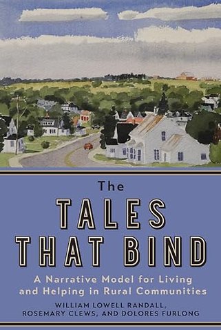 The Tales That Bind – A Narrative Model for Living and Helping in Rural Communities