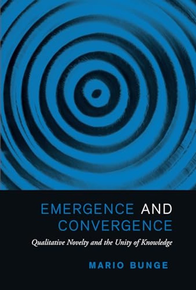 Emergence and Convergence – Qualitative Novelty and the Unity of Knowledge