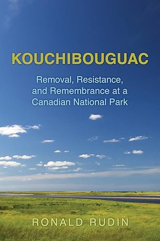 Kouchibouguac – Removal, Resistance, and Remembrance at a Canadian National Park
