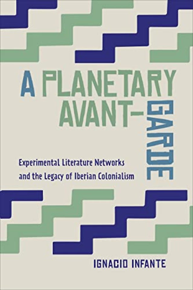 A Planetary Avant–Garde – Experimental Literature Networks and the Legacy of Iberian Colonialism