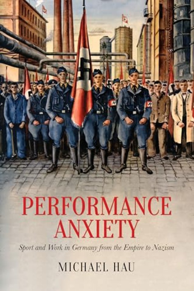 Performance Anxiety – Sport and Work in Germany from the Empire to Nazism