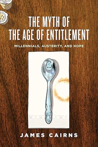The Myth of the Age of Entitlement – Millennials, Austerity, and Hope