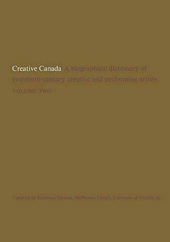 Creative Canada – A Biographical Dictionary of Twentieth–century Creative and Performing Artists (Volume 2)