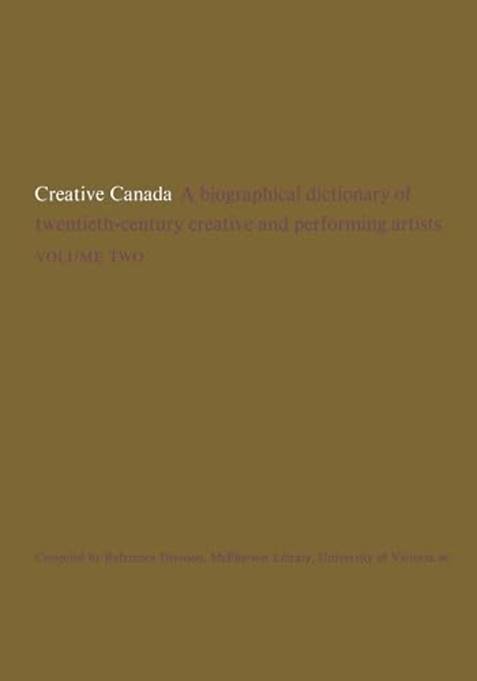 Creative Canada – A Biographical Dictionary of Twentieth–century Creative and Performing Artists (Volume 2)