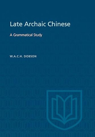 Late Archaic Chinese – A Grammatical Study